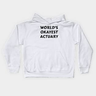 Worlds okayest actuary Kids Hoodie